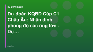 Read more about the article Dự đoán KQBD Cúp C1 Châu Âu: Nhận định phong độ các ông lớn – Dự Đoán KQBD | LiveTyle