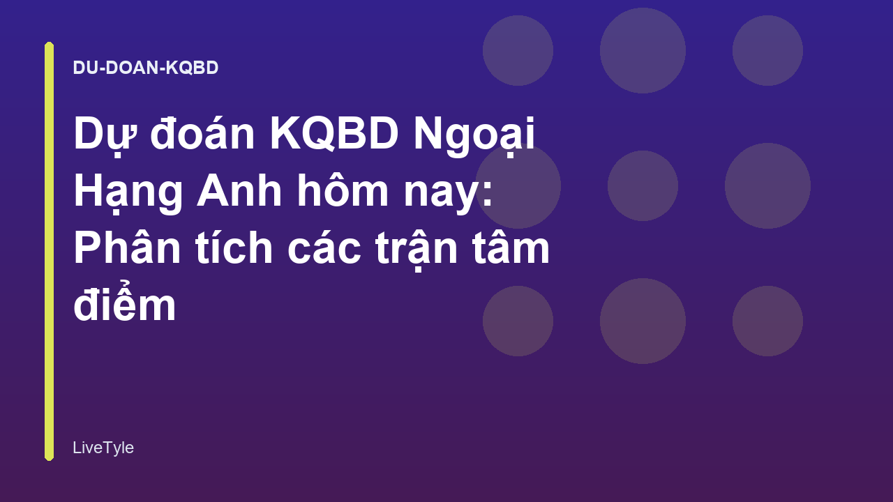 Read more about the article Dự đoán KQBD Ngoại Hạng Anh hôm nay: Phân tích các trận tâm điểm