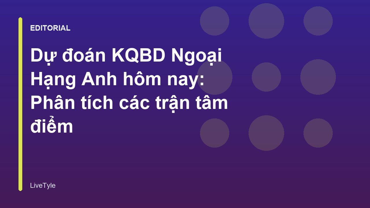 Phân tích dự đoán kết quả bóng đá Ngoại Hạng Anh
