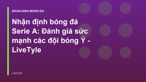 Read more about the article Nhận định bóng đá Serie A: Đánh giá sức mạnh các đội bóng Ý – LiveTyle