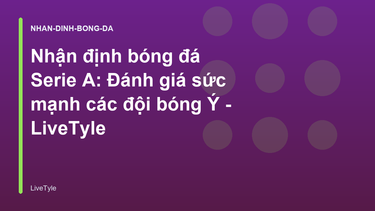 Read more about the article Nhận định bóng đá Serie A: Đánh giá sức mạnh các đội bóng Ý – LiveTyle