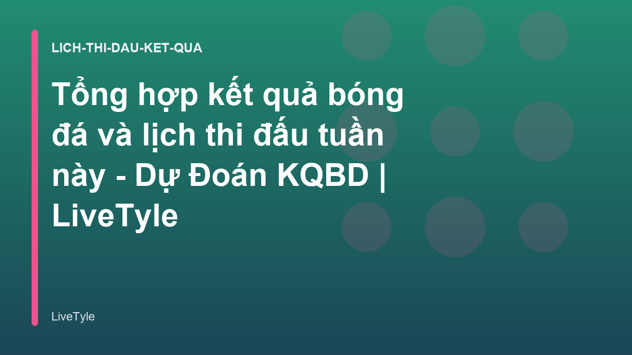 Read more about the article Tổng hợp kết quả bóng đá và lịch thi đấu tuần này – Dự Đoán KQBD | LiveTyle